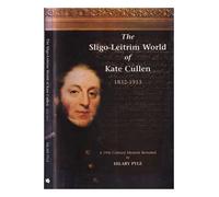 The Sligo-Leitrim World of Kate Cullen 1832-1913: A 19th Century Memoir Revealed