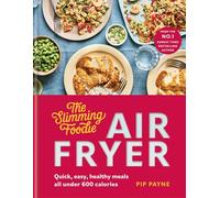 The Slimming Foodie Air Fryer : BRAND NEW Quick, easy, healthy meals all under 600 calories