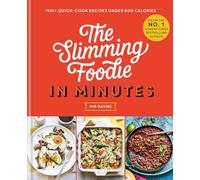 The Slimming Foodie in Minutes : 100+ quick-cook recipes under 600 calories