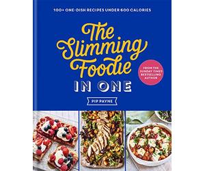 The Slimming Foodie in One: 100+ one-dish recipes under 600 calories