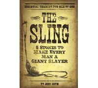 The Sling: 5 Stones to Make Every Man a Giant Slayer