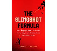 The Slingshot Formula : How Angry Birds Launched Their Way from Indie Game to Global Icon