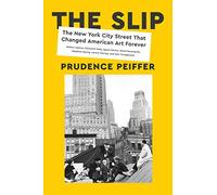 The Slip: The New York City Street That Changed American Art Forever
