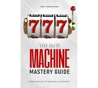 The Slot Machine Mastery Guide: From Design to Winning Strategies