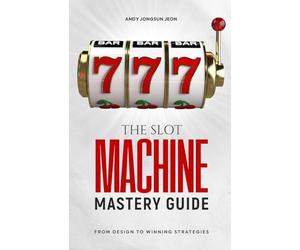 The Slot Machine Mastery Guide: From Design to Winning Strategies