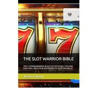 THE SLOT WARRIOR BIBLE: THE 7 COMMANDMENT RULES TO FAITHFULLY FOLLOW THAT WILL HELP YOUR ASCENSION TO SLOT VALHALLA!