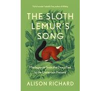 The Sloth Lemur's Song: Madagascar from the Deep Past to the Uncertain Present (Paperback) - Alison Richard Book