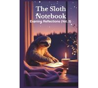 The Sloth Notebook: Evening Reflections (Vol. 3): A Calm Journal to Unwind and Reflect at the End of the Day