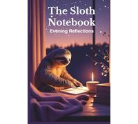 The Sloth Notebook: Evening Reflections (Vol. 3): A Calm Journal to Unwind and Reflect at the End of the Day