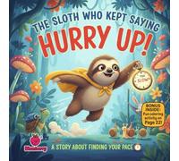 The Sloth Who Kept Saying “Hurry Up!”: A Rhyming Story About Finding Your Pace