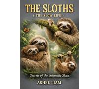 THE SLOTHS ( THE SLOW LIFE ): Secrets of the Enigmatic Sloth