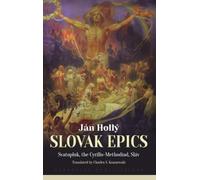 The Slovak Epics: Svatopluk, the Cyrillo-Methodiad, Sláv