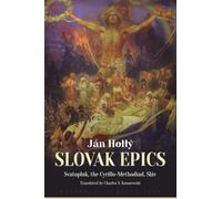 The Slovak Epics: Svatopluk, the Cyrillo-Methodiad, Sláv