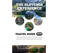 THE SLOVENIA EXPERIENCE: Your Practical Guide to Lakes, Alps, Castles and Hidden European Gems.