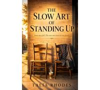 The Slow Art of Standing Up: A Motivational Novel About Losing Everything and Rebuilding a Life That Matters