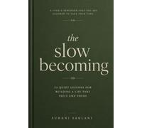 The Slow Becoming: 24 Quiet Lessons for Building a Life That Feels Like Yours