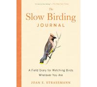 The Slow Birding Journal: A Field Diary for Watching Birds Wherever You are