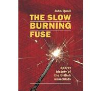 The Slow Burning Fuse: Secret History of the British Anarchists