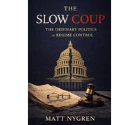 The Slow Coup: The Ordinary Politics of Regime Control