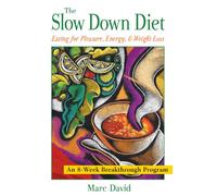 The Slow Down Diet: Eating for Pleasure Energy & Weight Loss