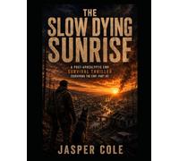 The Slow Dying Sunrise: A Post-Apocalyptic EMP Survival Thriller: 4 (Surviving the EMP)