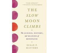 The Slow Moon Climbs: The Science, History, and Meaning of Menopause