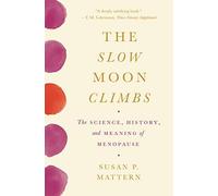 The Slow Moon Climbs: The Science, History, and Meaning of Menopause