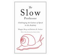 The Slow Professor : Challenging the Culture of Speed in the Academy