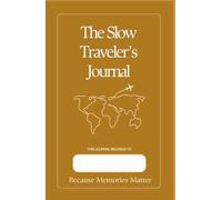 The Slow Traveler's Journal: Because Memories Matter