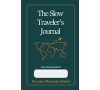 The Slow Traveler's Journal: Because Memories Matter