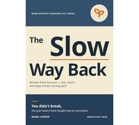 The Slow Way Back: A Gentle, Step-by-Step Way to Recover from Burnout - Rest, Return, and Keep It From Coming Back (Work Without Burning Out Series)
