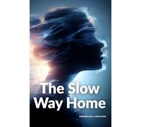 The Slow Way Home: A Journey of Self-Compassion, Stillness, and Coming Back to Your Heart