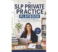 The SLP Private Practice Playbook: Start, Document, and Bill Your Speech-Language Practice with Confidence