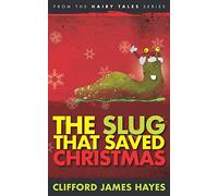 The Slug That Saved Christmas (Hairy Tales)