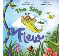 The Slug who Flew: a light-hearted story about learning to believe in yourself, reaching your goals and chasing your dreams