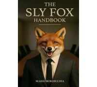 The Sly Fox Handbook: "A Survival Guide to Office Manipulation and Corporate Intrigue"
