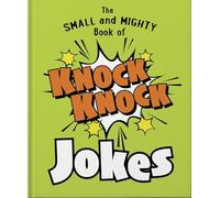 The Small and Mighty Book of Knock Knock Jokes : Who’s There?
