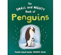 The Small and Mighty Book of Penguins : Pocket-sized books, MASSIVE facts!
