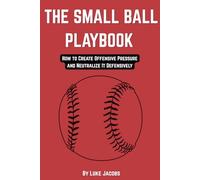 THE SMALL BALL PLAYBOOK: How to Create Offensive Pressure and Neutralize It Defensively