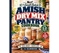 The Small-Batch Amish Dry Mix Pantry Cookbook: 150+ Easy Mason Jar Mixes Scaled for 1-2 People | Cut Grocery Bills, Eliminate Food Waste, and Stock a Perfectly Sized Homestead Kitchen