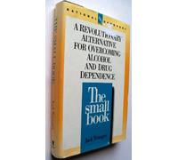 The Small Book: A Revolutionary Alternative for Overcoming Alcohol and Drug Dependence