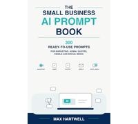 The Small Business AI Prompt Book: 300 Ready-to-Use Prompts for Marketing, Admin, Quotes, Emails and Social Media