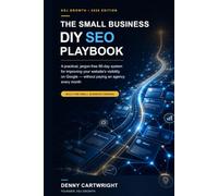 The Small Business DIY SEO Playbook: A practical, jargon-free 90-day system for improving your website's visibility on Google-without paying an agency every month