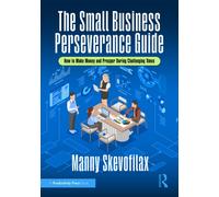 The Small Business Perseverance Guide : How to Make Money and Prosper During Challenging Times