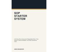 The Small Business SOP Starter System: A 30-Day Plan to Document Repeatable Work, Train Helpers, Reduce Mistakes, and Keep Operations Clear Without Corporate Overwhelm