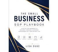 The Small Business SOP Workbook: SOP Template Playbook for Small Business, A Step-by-Step System to Document Your Processes, Delegate Tasks, and Scale Your Operations