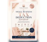 The Small Business Tax Deduction Workbook: A Year-Round Expense Tracker, Mileage Log, Receipt Organizer & Tax Planner for Entrepreneurs, LLC Owners & Side Hustlers