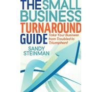 The Small Business Turnaround Guide: Take Your Business from Troubled to Triumphant