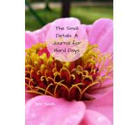 The Small Details: A Journal for Hard Days: Be Still and Notice