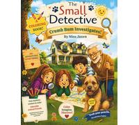 The Small Detective Coloring Book: Crumb Bum’s Mystery Adventure Coloring Book for Kids Ages 3+